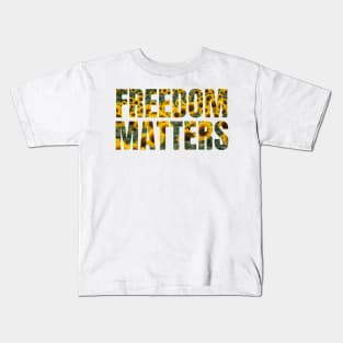 Freedom Matters - Yellow Sunflowers Design - Social Justice Kids T-Shirt